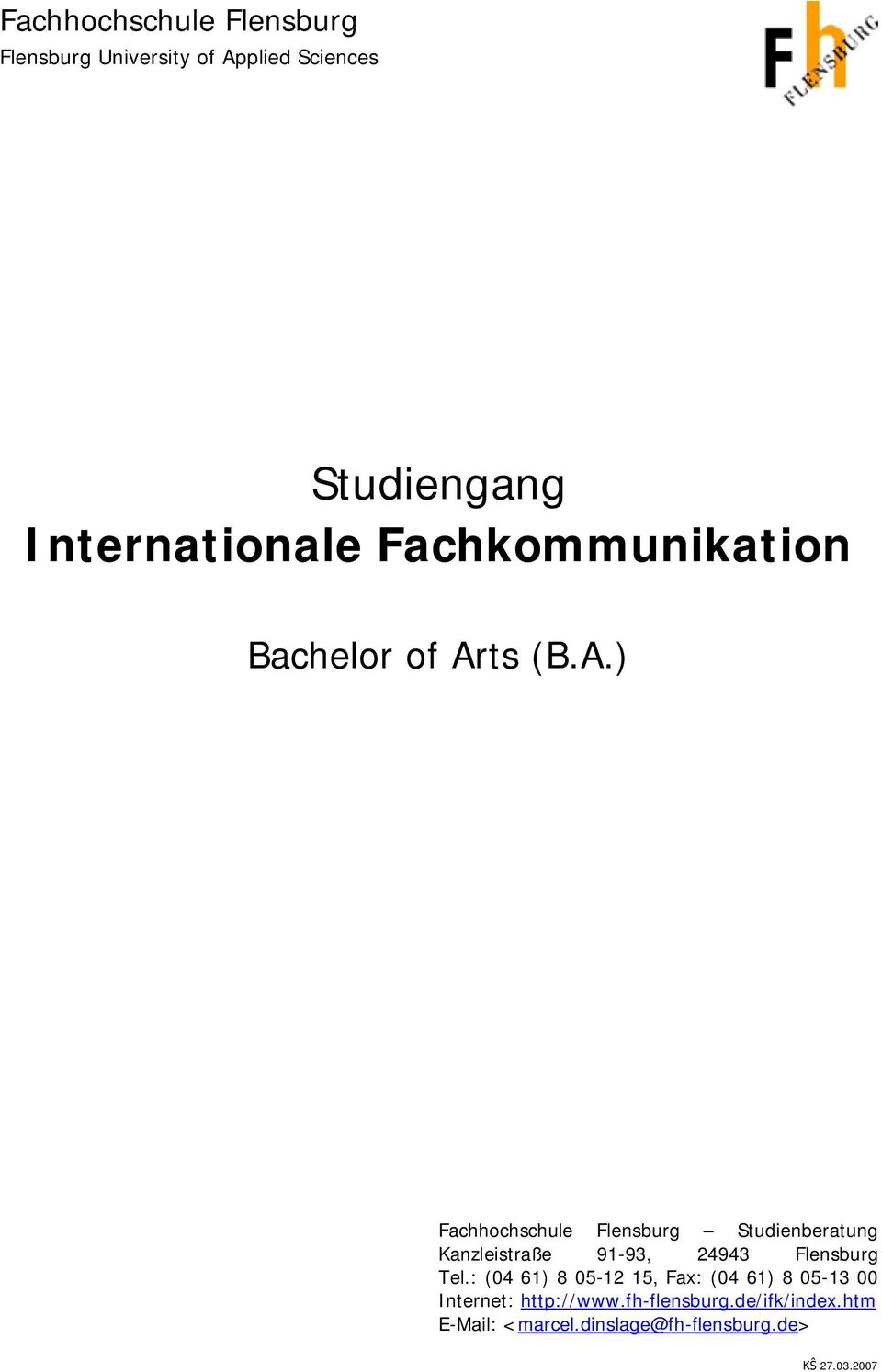 ts (B.A.) Fachhochschule Flensburg Studienberatung Kanzleistraße 91-93, 24943 Flensburg Tel.