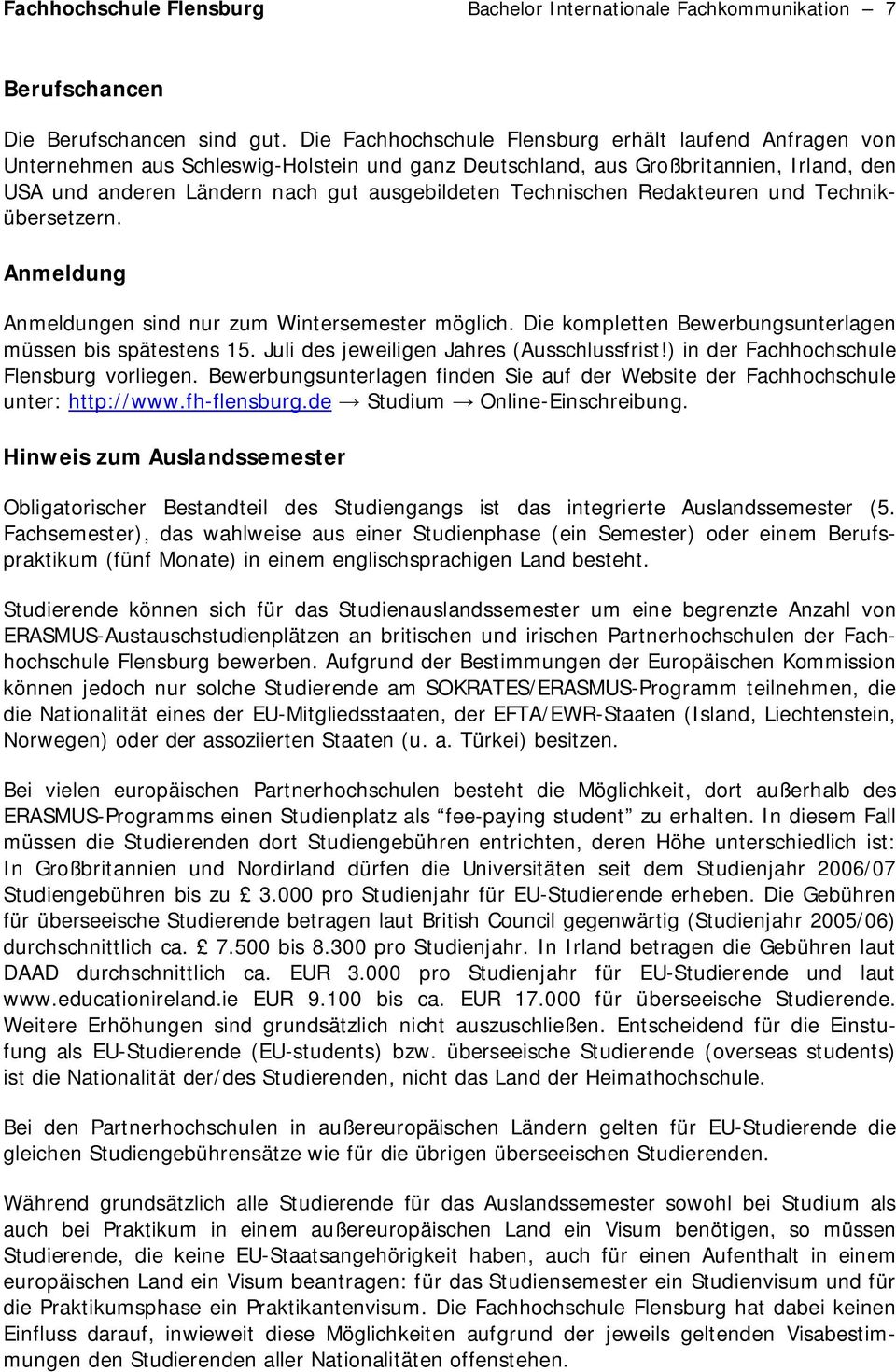 Technischen Redakteuren und Technikübersetzern. Anmeldung Anmeldungen sind nur zum Wintersemester möglich. Die kompletten Bewerbungsunterlagen müssen bis spätestens 15.