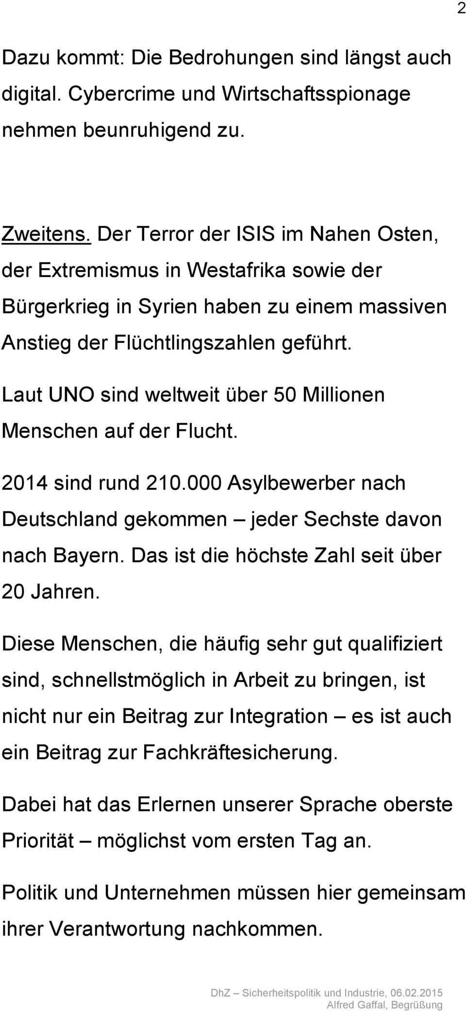 Laut UNO sind weltweit über 50 Millionen Menschen auf der Flucht. 2014 sind rund 210.000 Asylbewerber nach Deutschland gekommen jeder Sechste davon nach Bayern.