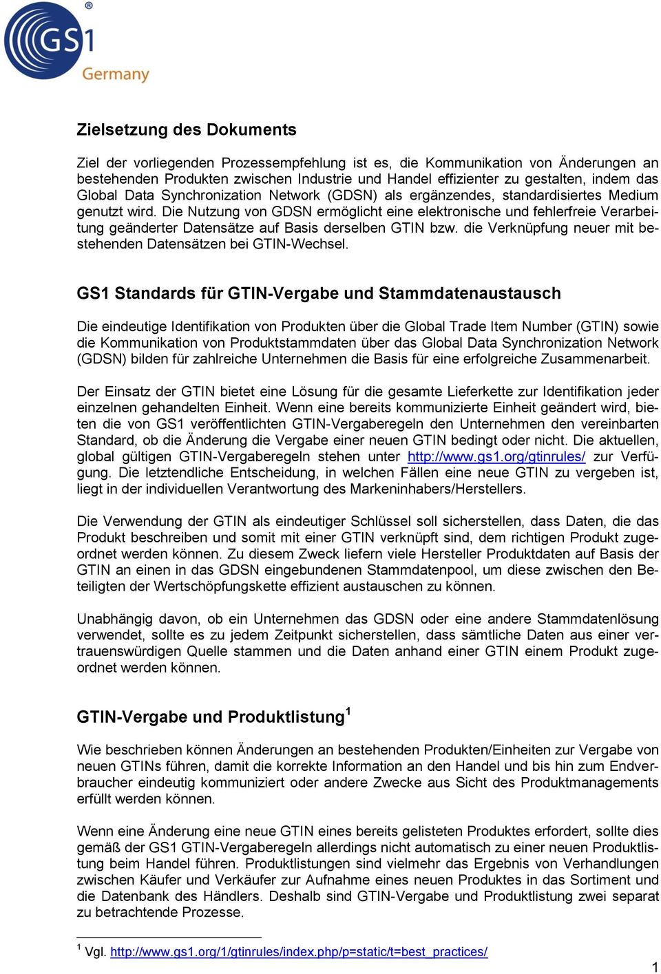 Die Nutzung von GDSN ermöglicht eine elektronische und fehlerfreie Verarbeitung geänderter Datensätze auf Basis derselben GTIN bzw. die Verknüpfung neuer mit bestehenden Datensätzen bei GTIN-Wechsel.
