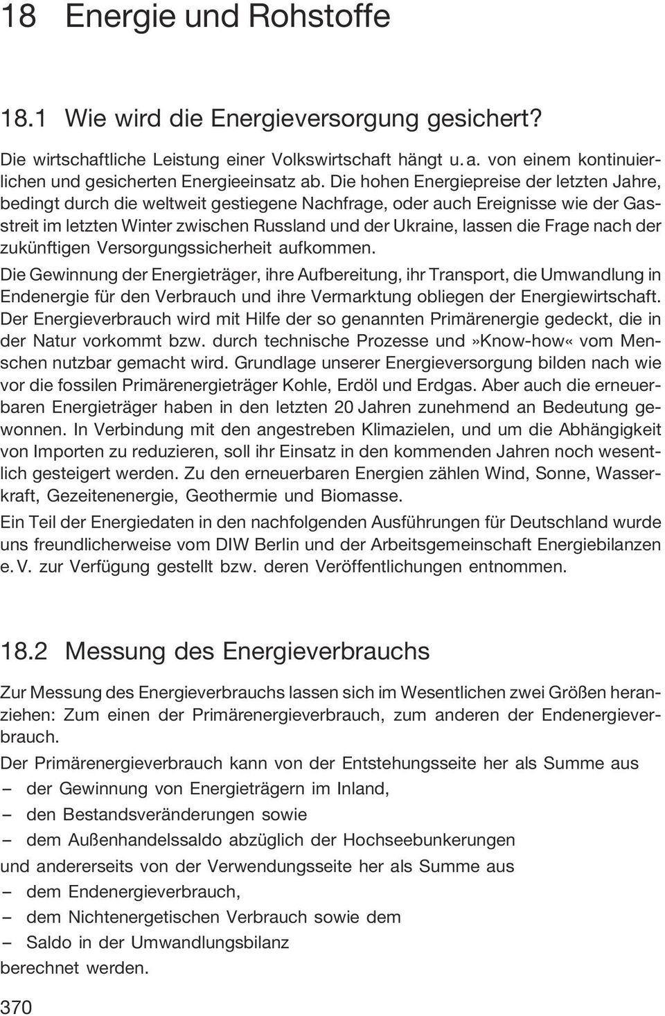 Frage nach der zukünftigen Versorgungssicherheit aufkommen.