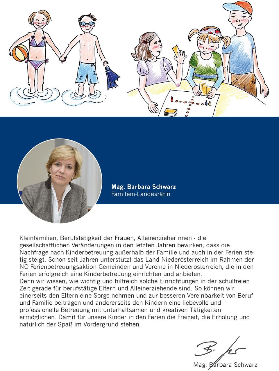 Schon seit Jahren unterstützt das Land Niederösterreich im Rahmen der NÖ Ferienbetreuungsaktion Gemeinden und Vereine in Niederösterreich, die in den Ferien erfolgreich eine Kinderbetreuung