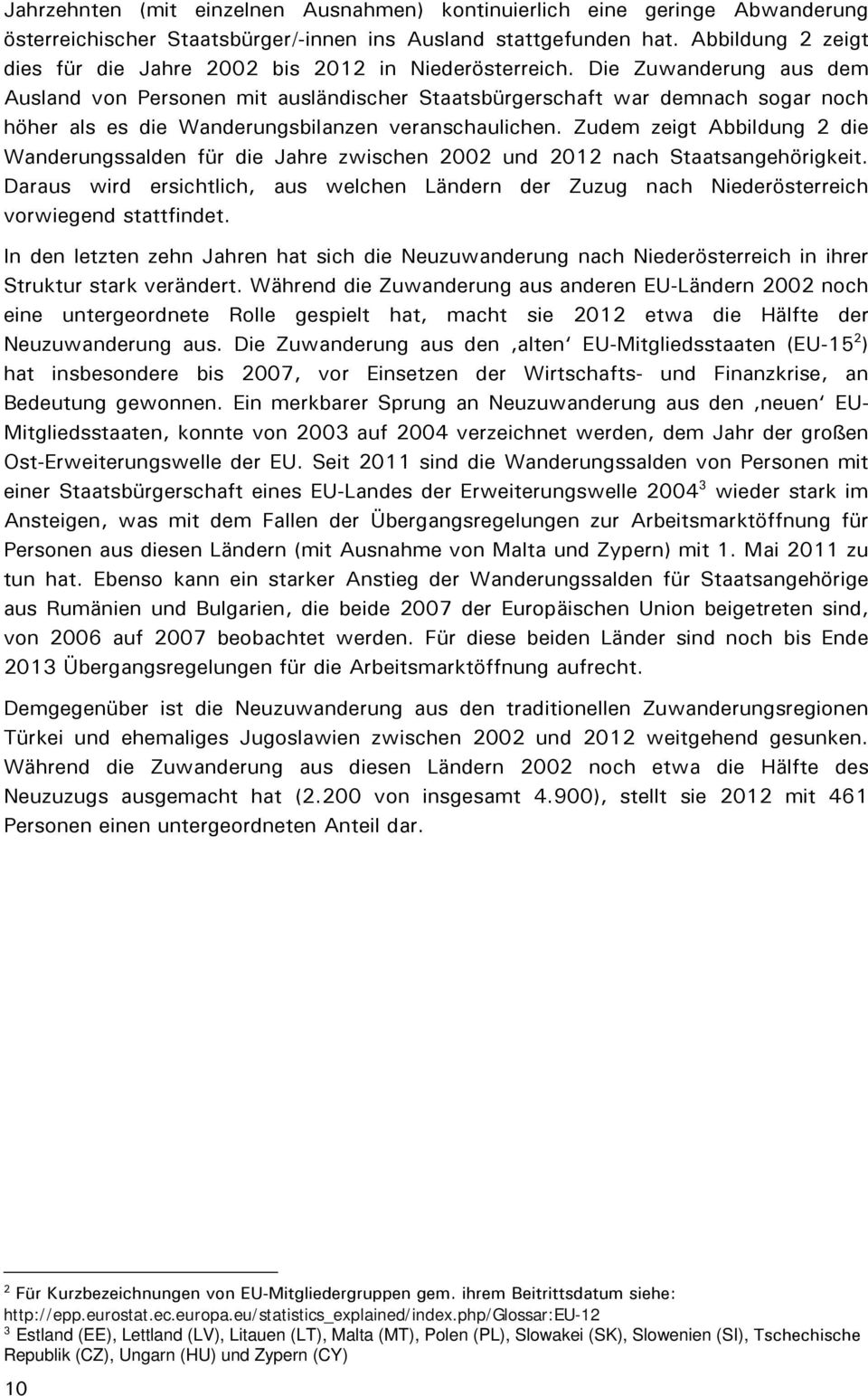 Die Zuwanderung aus dem Ausland von Personen mit ausländischer Staatsbürgerschaft war demnach sogar noch höher als es die Wanderungsbilanzen veranschaulichen.