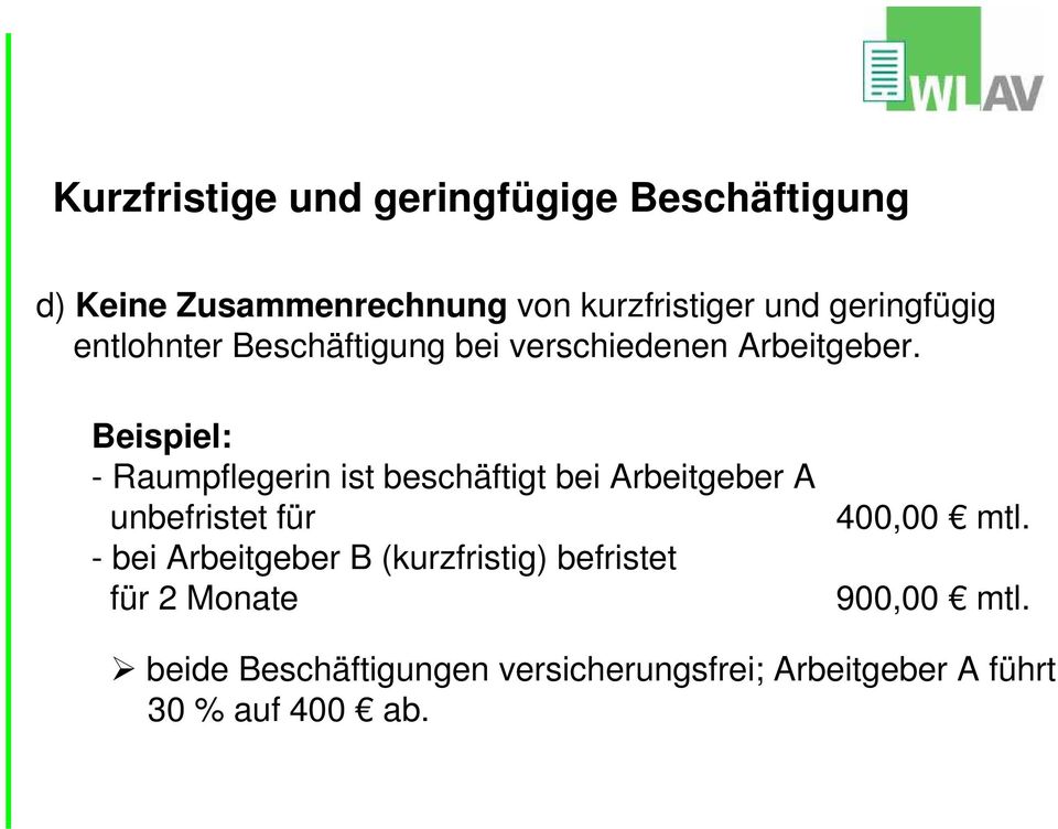 Beispiel: - Raumpflegerin ist beschäftigt bei Arbeitgeber A unbefristet für - bei Arbeitgeber B