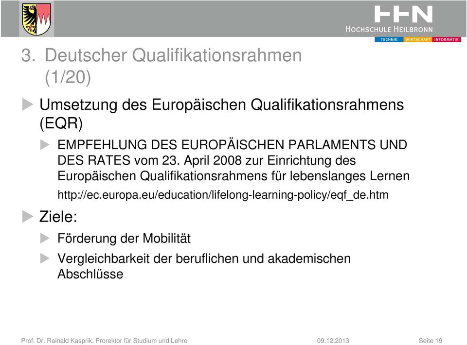 April 2008 zur Einrichtung des Europäischen Qualifikationsrahmens für lebenslanges Lernen Ziele: