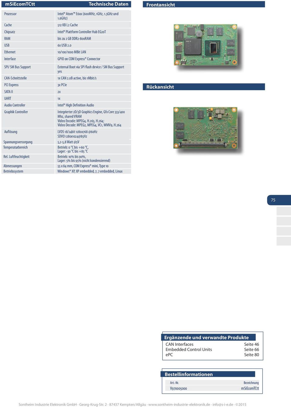 0B active, bis 1Mbit/s PCI Express 3x PCIe SATA II 2x UART 1x Audio Controller Intel High Definition Audio Graphik Controller Integrierter 2D/3D Graphics Engine, Gfx Core 333/400 Mhz, shared VRAM