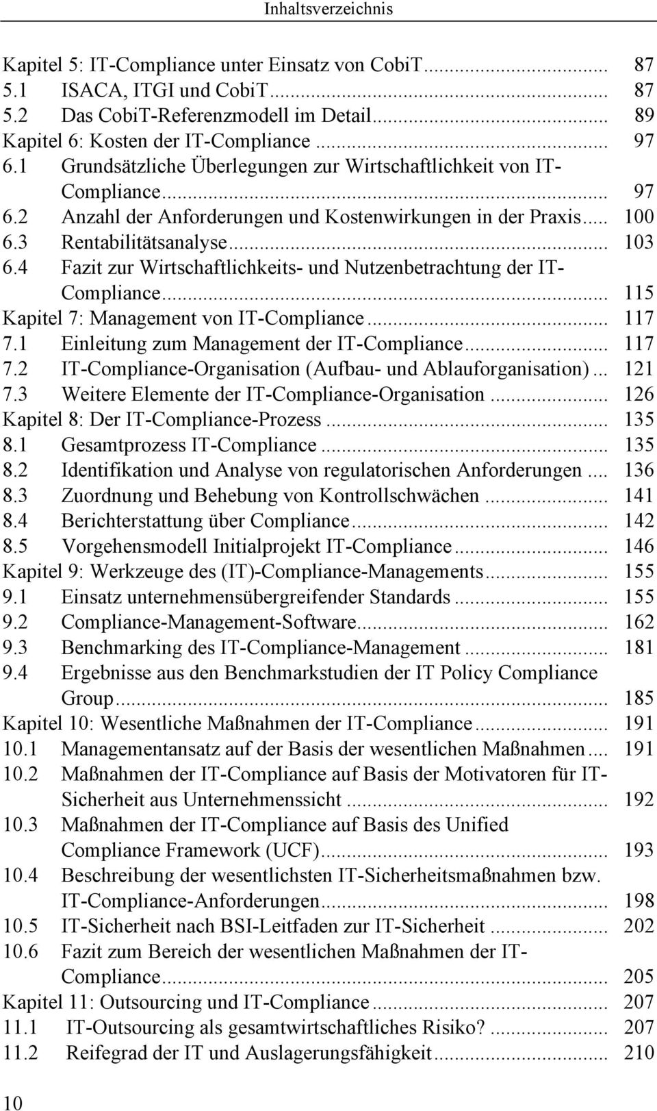 4 Fazit zur Wirtschaftlichkeits- und Nutzenbetrachtung der IT- Compliance... 115 Kapitel 7: Management von IT-Compliance... 117 7.1 Einleitung zum Management der IT-Compliance... 117 7.2 IT-Compliance-Organisation (Aufbau- und Ablauforganisation).