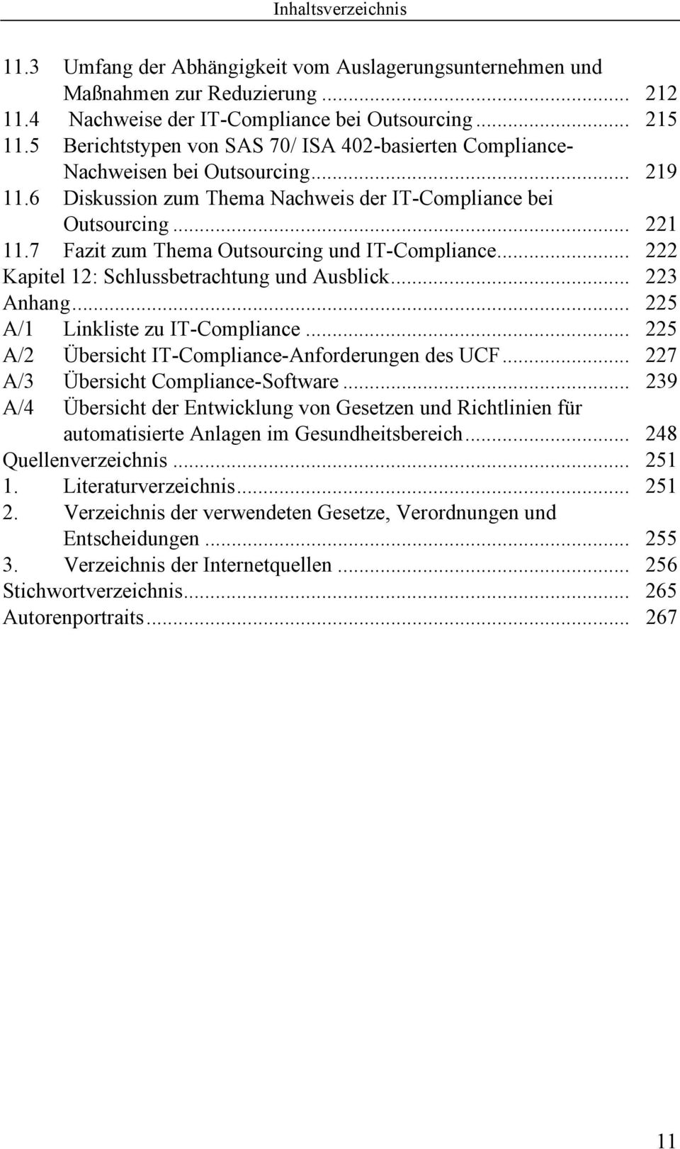 7 Fazit zum Thema Outsourcing und IT-Compliance... 222 Kapitel 12: Schlussbetrachtung und Ausblick... 223 Anhang... 225 A/1 Linkliste zu IT-Compliance.