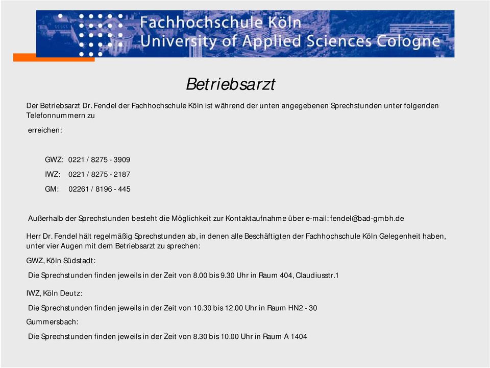der Sprechstunden besteht die Möglichkeit zur Kontaktaufnahme über e-mail: fendel@bad-gmbh.de Herr Dr.