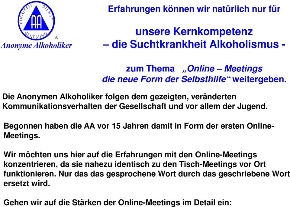 Begonnen haben die AA vor 15 Jahren damit in Form der ersten Online- Meetings.