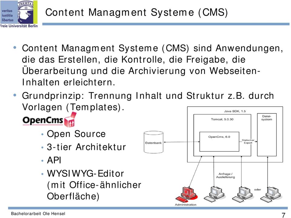 Webseiten- Inhalten erleichtern. Grundprinzip: Trennung Inhalt und Struktur z.b. durch Vorlagen (Templates).