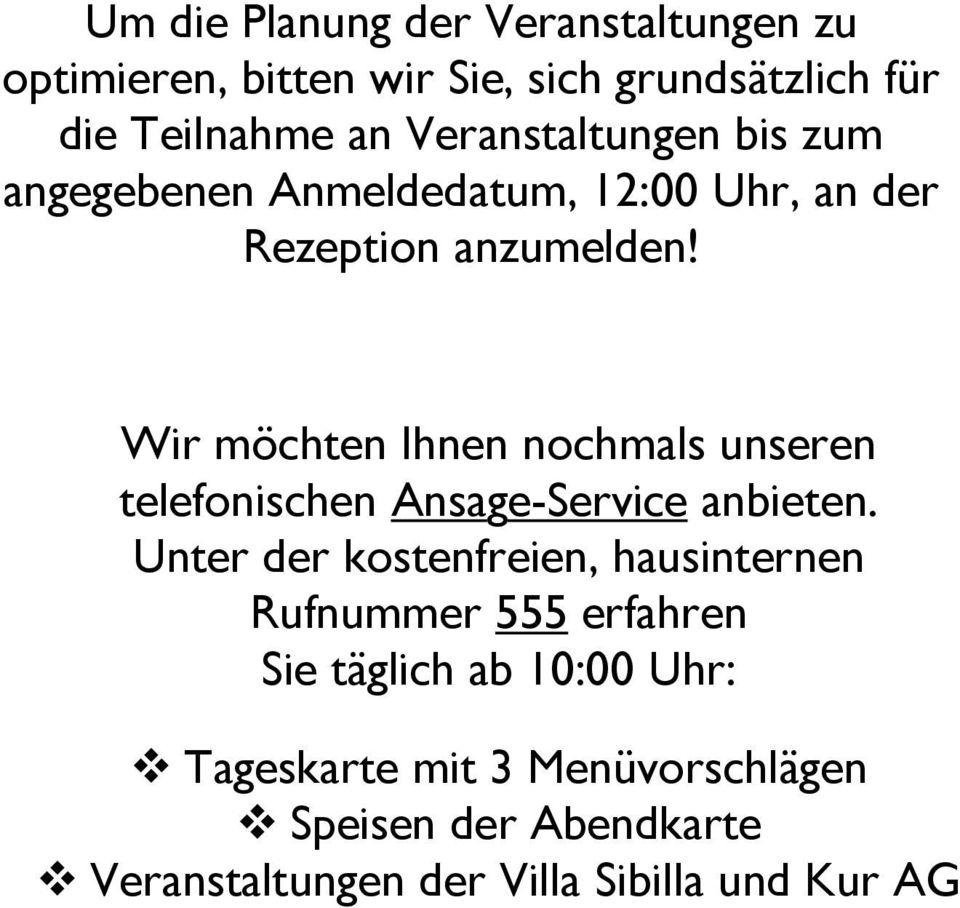 Wir möchten Ihnen nochmals unseren telefonischen Ansage-Service anbieten.