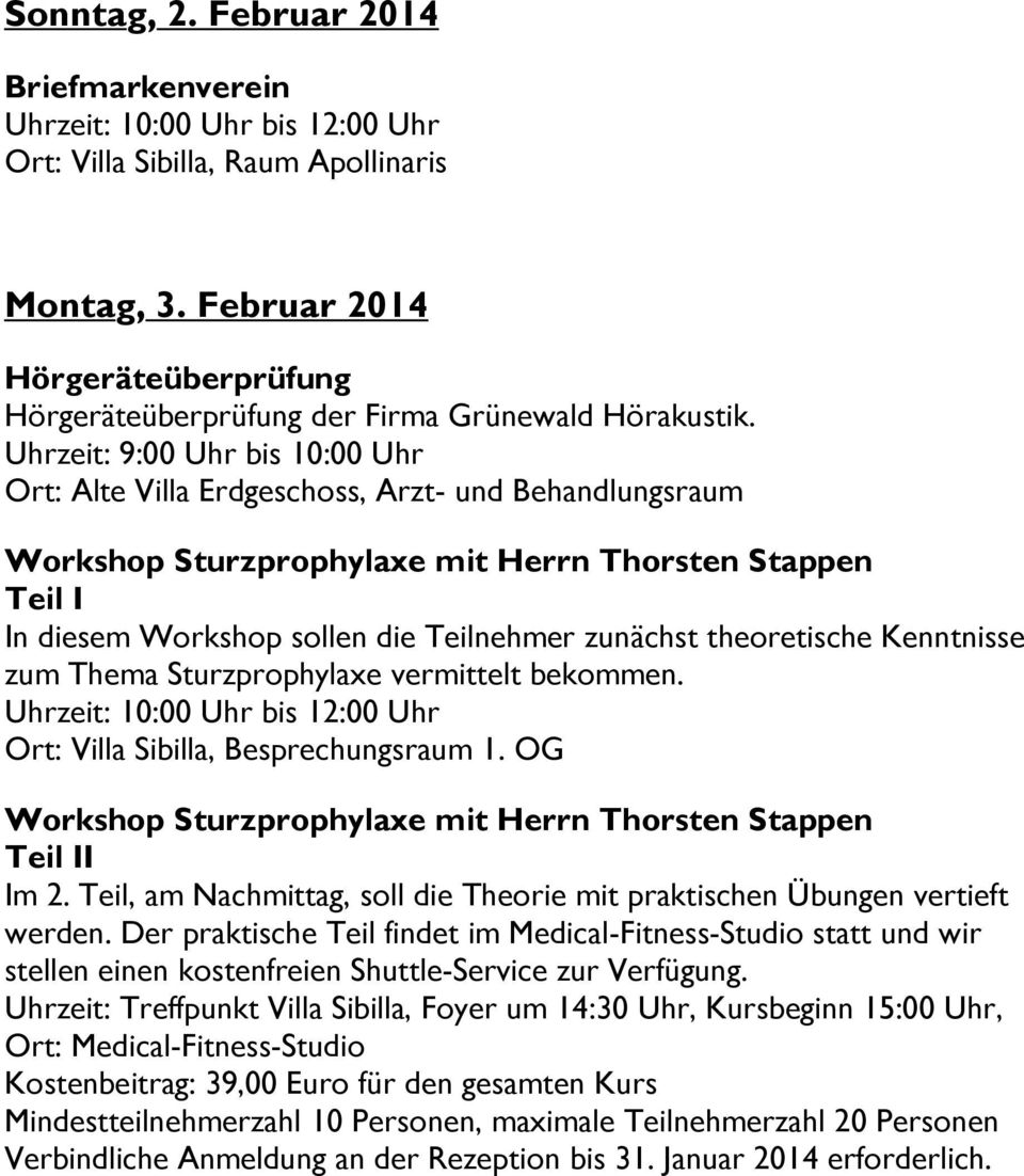 theoretische Kenntnisse zum Thema Sturzprophylaxe vermittelt bekommen. Uhrzeit: 10:00 Uhr bis 12:00 Uhr Ort: Villa Sibilla, Besprechungsraum 1.