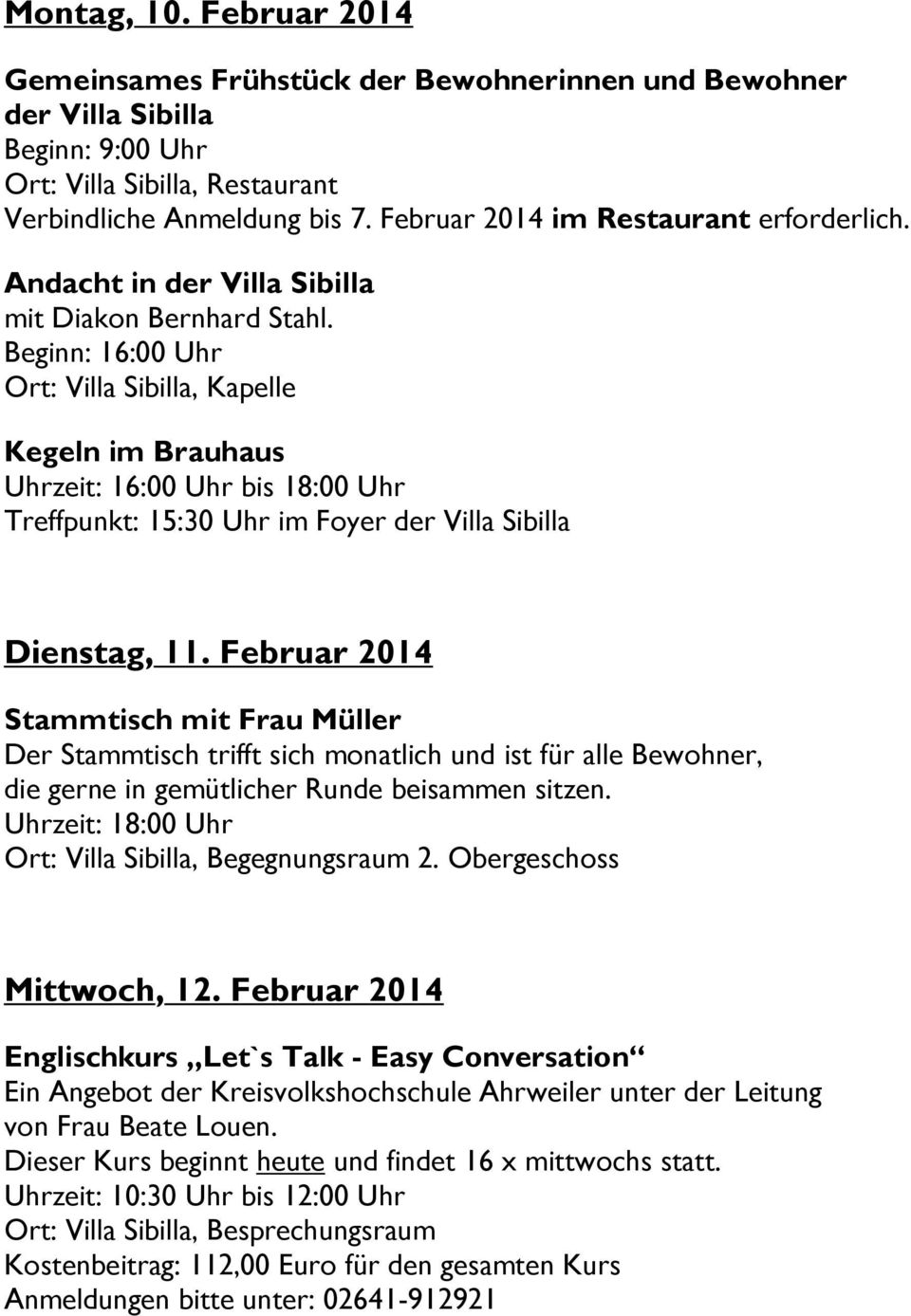 Beginn: 16:00 Uhr Ort: Villa Sibilla, Kapelle Kegeln im Brauhaus Uhrzeit: 16:00 Uhr bis 18:00 Uhr Treffpunkt: 15:30 Uhr im Foyer der Villa Sibilla Dienstag, 11.