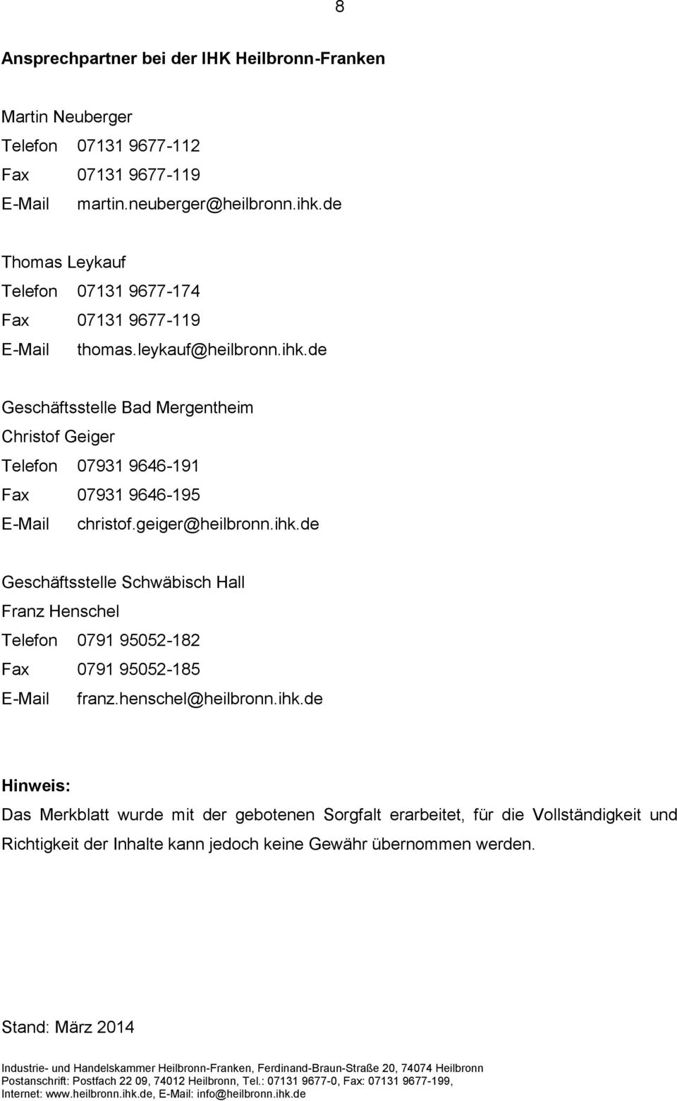 de Geschäftsstelle Bad Mergentheim Christof Geiger Telefon 07931 9646-191 Fax 07931 9646-195 E-Mail christof.geiger@heilbronn.ihk.