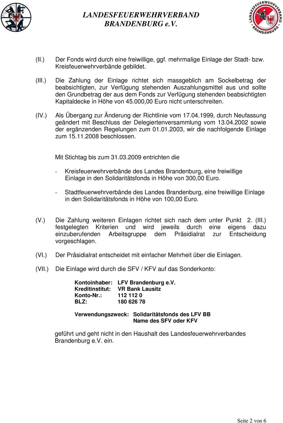 beabsichtigten Kapitaldecke in Höhe von 45.000,00 Euro nicht unterschreiten. Als Übergang zur Änderung der Richtlinie vom 17.04.