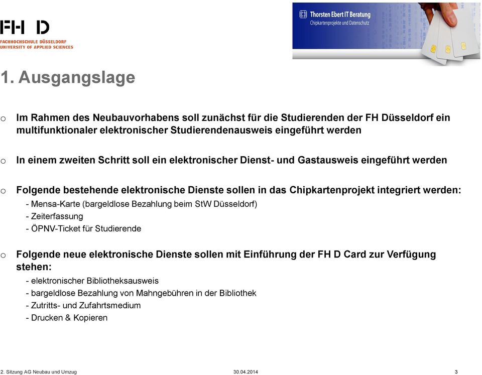 Mensa-Karte (bargeldlse Bezahlung beim StW Düsseldrf) - Zeiterfassung - ÖPNV-Ticket für Studierende Flgende neue elektrnische Dienste sllen mit Einführung der FH D Card zur