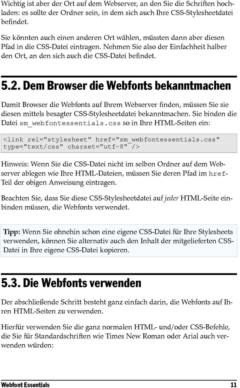 Dem Browser die Webfonts bekanntmachen Damit Browser die Webfonts auf Ihrem Webserver finden, müssen Sie sie diesen mittels besagter CSS-Stylesheetdatei bekanntmachen.