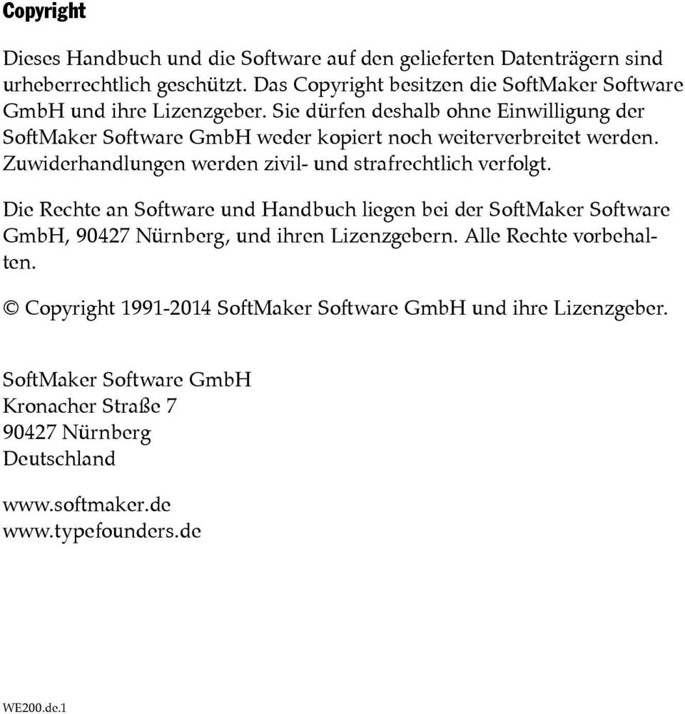 Sie dürfen deshalb ohne Einwilligung der SoftMaker Software GmbH weder kopiert noch weiterverbreitet werden. Zuwiderhandlungen werden zivil- und strafrechtlich verfolgt.