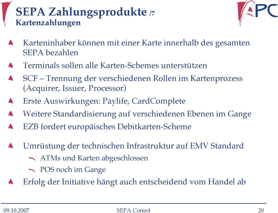 CardComplete Weitere Standardisierung auf verschiedenen Ebenen im Gange EZB fordert europäisches Debitkarten-Scheme Umrüstung der technischen