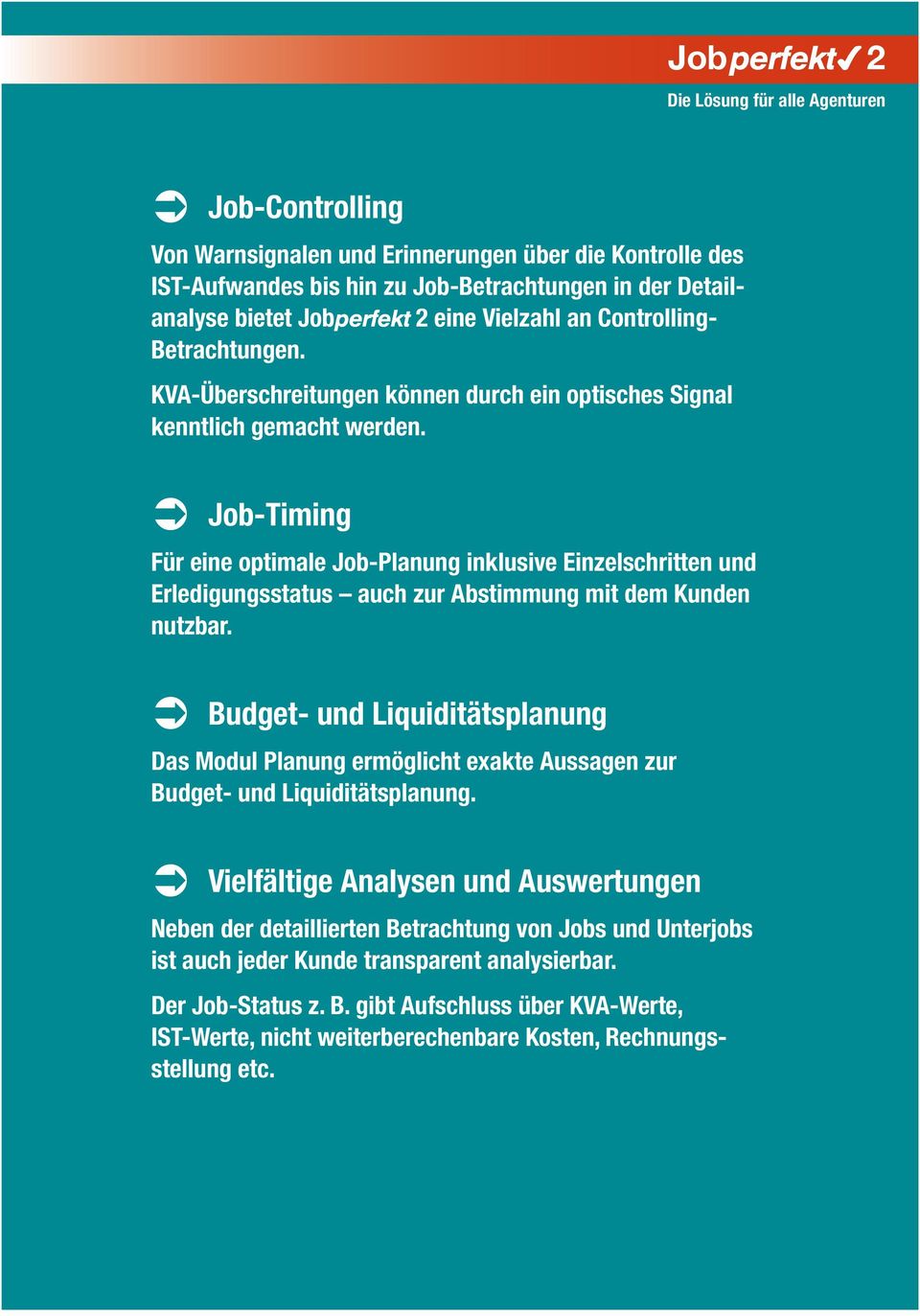 Job-Timing Für eine optimale Job-Planung inklusive Einzelschritten und Erledigungsstatus auch zur Abstimmung mit dem Kunden nutzbar.