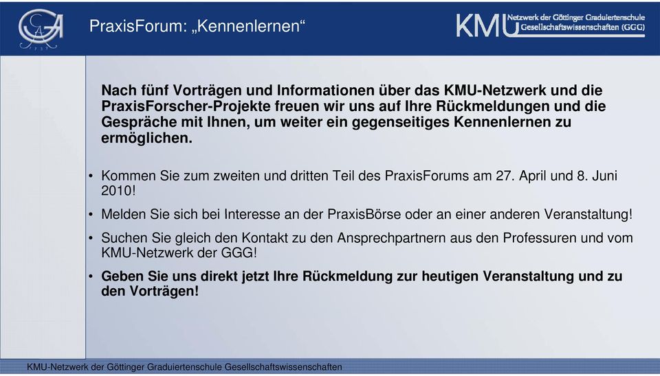 Kommen Sie zum zweiten und dritten Teil des PraxisForums am 27. April und 8. Juni 2010!