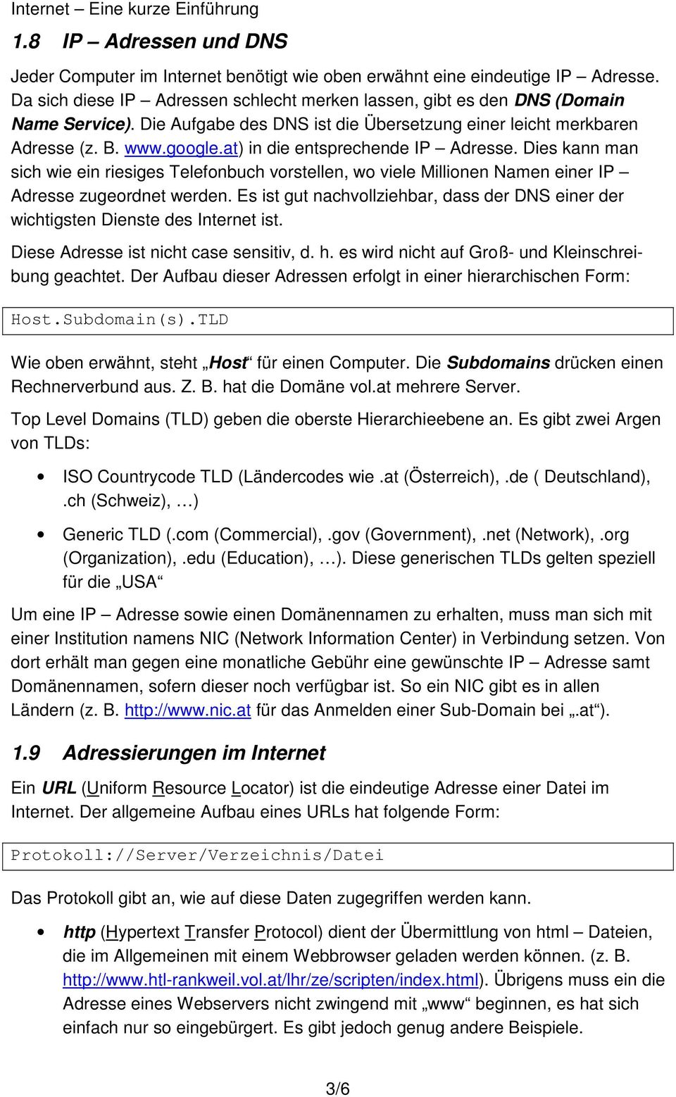 Dies kann man sich wie ein riesiges Telefonbuch vorstellen, wo viele Millionen Namen einer IP Adresse zugeordnet werden.