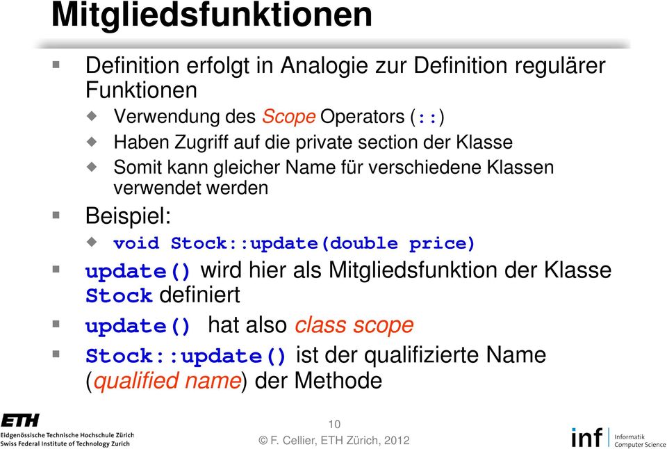 verwendet werden Beispiel: void Stock::update(double price) update() wird hier als Mitgliedsfunktion der Klasse