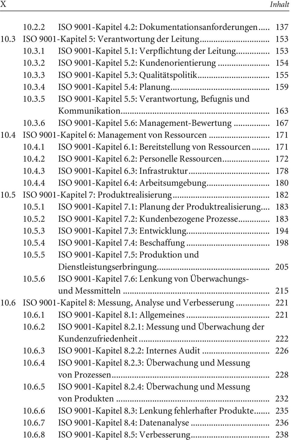 .. 163 10.3.6 ISO 9001-Kapitel 5.6:Management-Bewertung... 167 10.4 ISO 9001-Kapitel 6: Management von Ressourcen... 171 10.4.1 ISO 9001-Kapitel 6.1: Bereitstellung von Ressourcen... 171 10.4.2 ISO 9001-Kapitel 6.