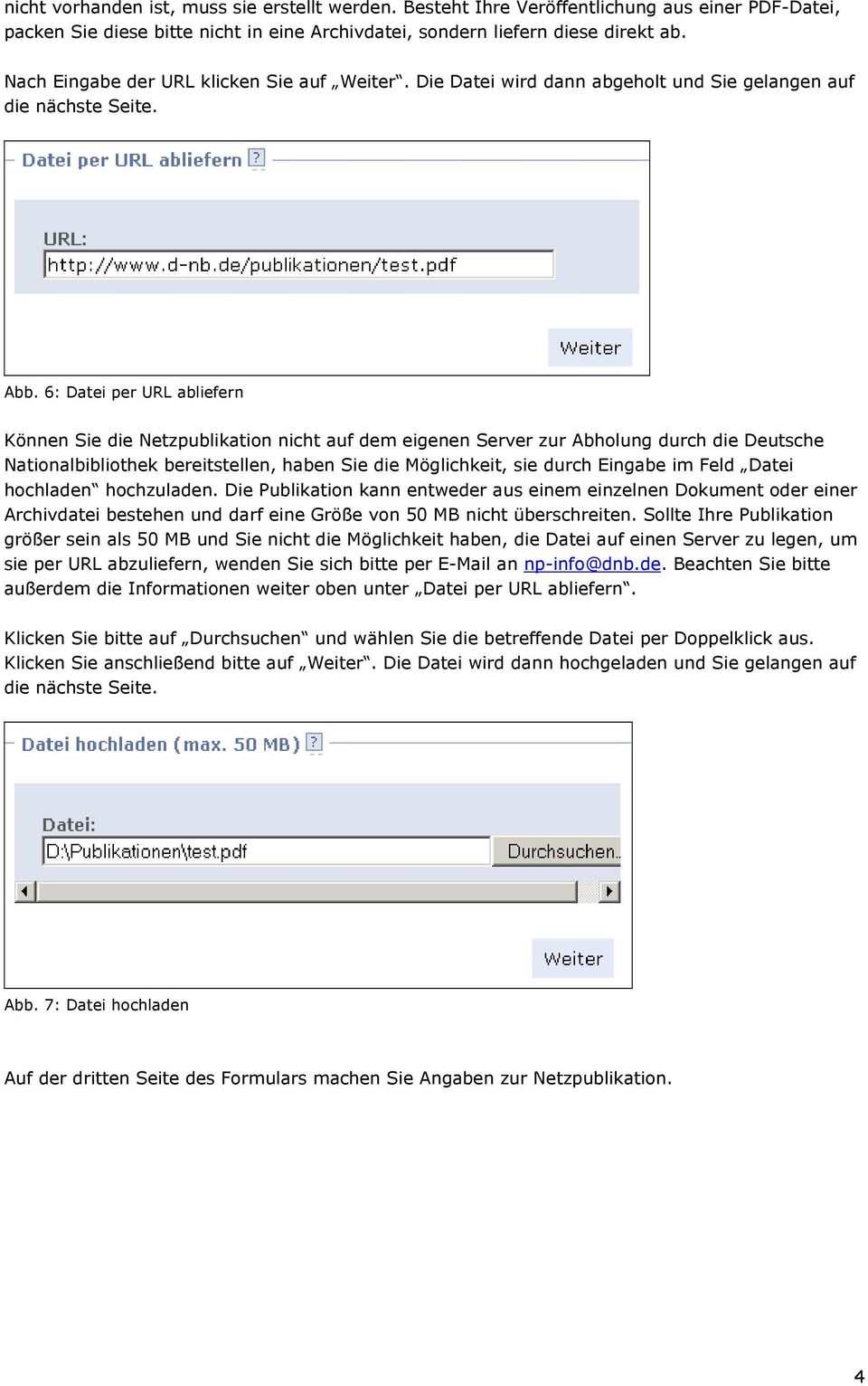 6: Datei per URL abliefern Können Sie die Netzpublikation nicht auf dem eigenen Server zur Abholung durch die Deutsche Nationalbibliothek bereitstellen, haben Sie die Möglichkeit, sie durch Eingabe