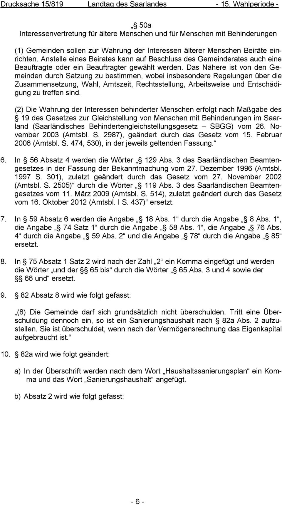 Das Nähere ist von den Gemeinden durch Satzung zu bestimmen, wobei insbesondere Regelungen über die Zusammensetzung, Wahl, Amtszeit, Rechtsstellung, Arbeitsweise und Entschädigung zu treffen sind.