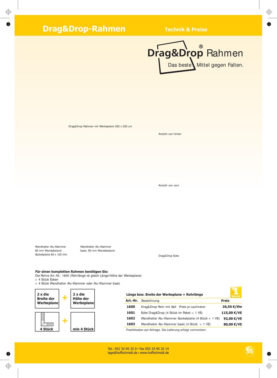 Drag&Drop Ecke Für einen kompletten Rahmen benötigen Sie: Die Rohre : 600 (Rohrlänge ist gleich Länge/Höhe der Werbeplane) + 4 Stück Ecken + 4 Stück Wandhalter Alu-Klammer oder Alu-Klammer basic 2 x