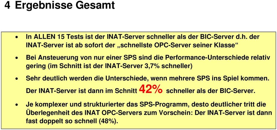 der -Server ist ab sofort der schnellste OPC-Server seiner Klasse Bei Ansteuerung von nur einer SPS sind die Performance-Unterschiede relativ