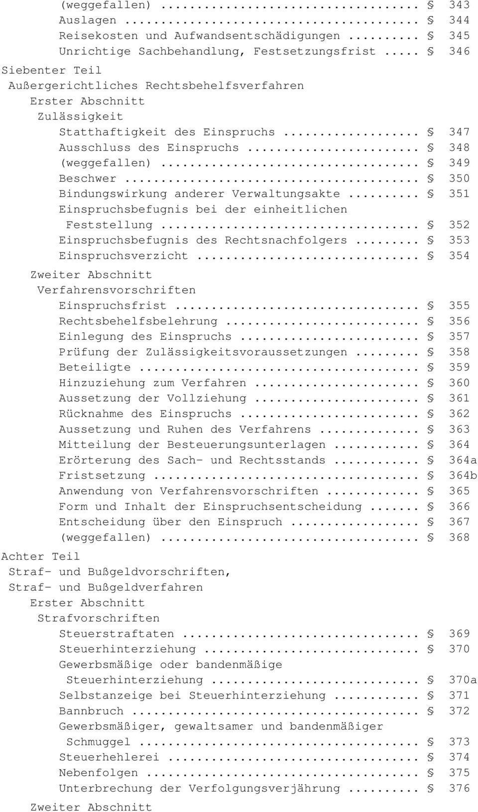 .. 350 Bindungswirkung anderer Verwaltungsakte... 351 Einspruchsbefugnis bei der einheitlichen Feststellung... 352 Einspruchsbefugnis des Rechtsnachfolgers... 353 Einspruchsverzicht.