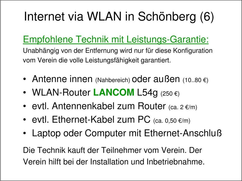 .80 ) WLAN-Router LANCOM L54g (250 ) evtl. Antennenkabel zum Router (ca. 2 /m) evtl. Ethernet-Kabel zum PC (ca.