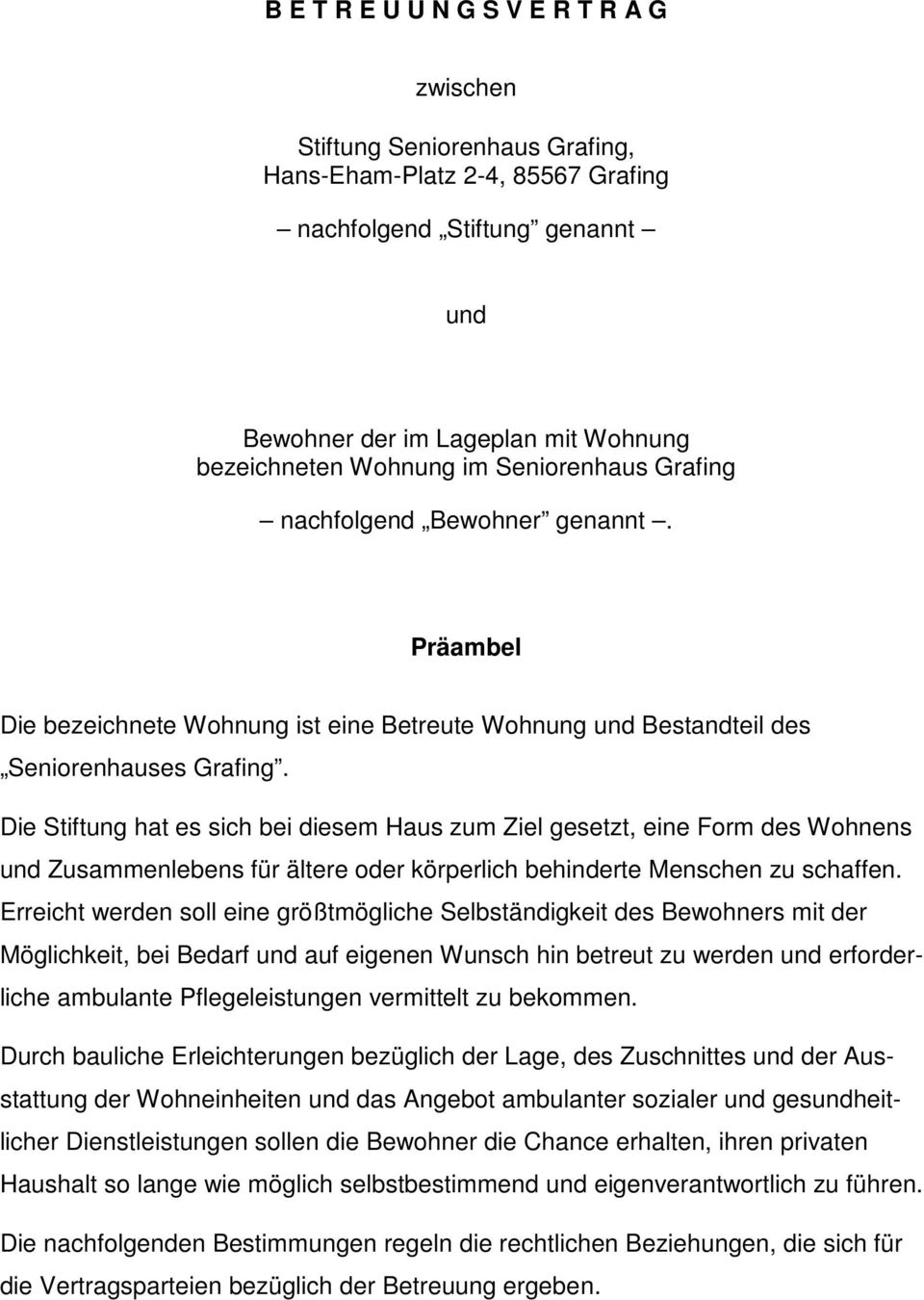 Die Stiftung hat es sich bei diesem Haus zum Ziel gesetzt, eine Form des Wohnens und Zusammenlebens für ältere oder körperlich behinderte Menschen zu schaffen.