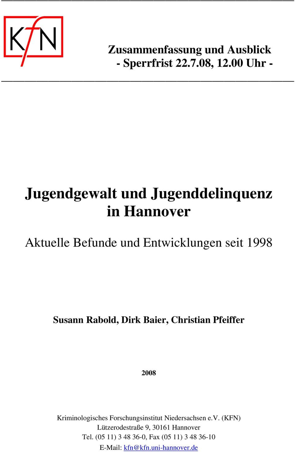 1998 Susann Rabold, Dirk Baier, Christian Pfeiffer 2008 Kriminologisches Forschungsinstitut