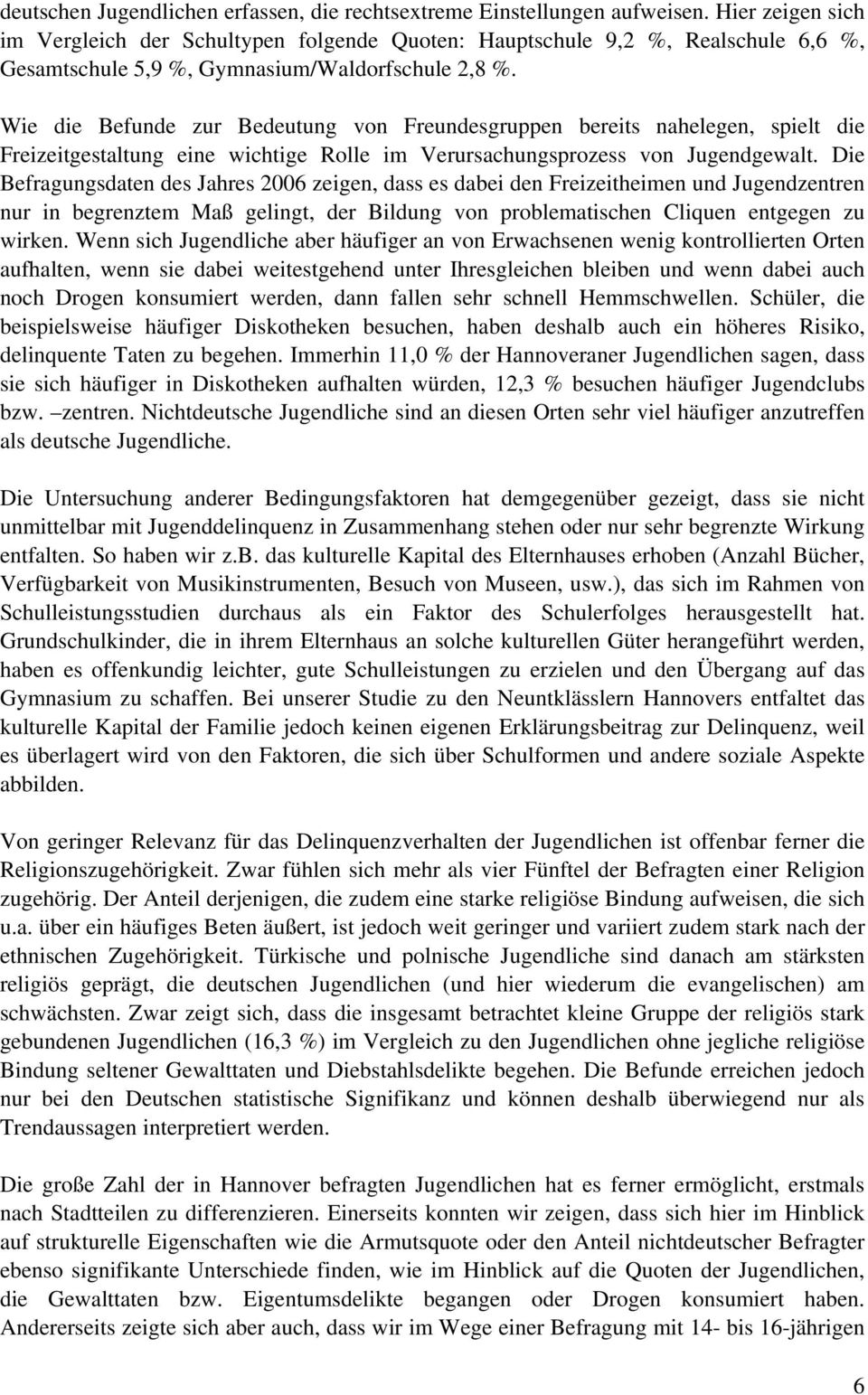 Wie die Befunde zur Bedeutung von Freundesgruppen bereits nahelegen, spielt die Freizeitgestaltung eine wichtige Rolle im Verursachungsprozess von Jugendgewalt.