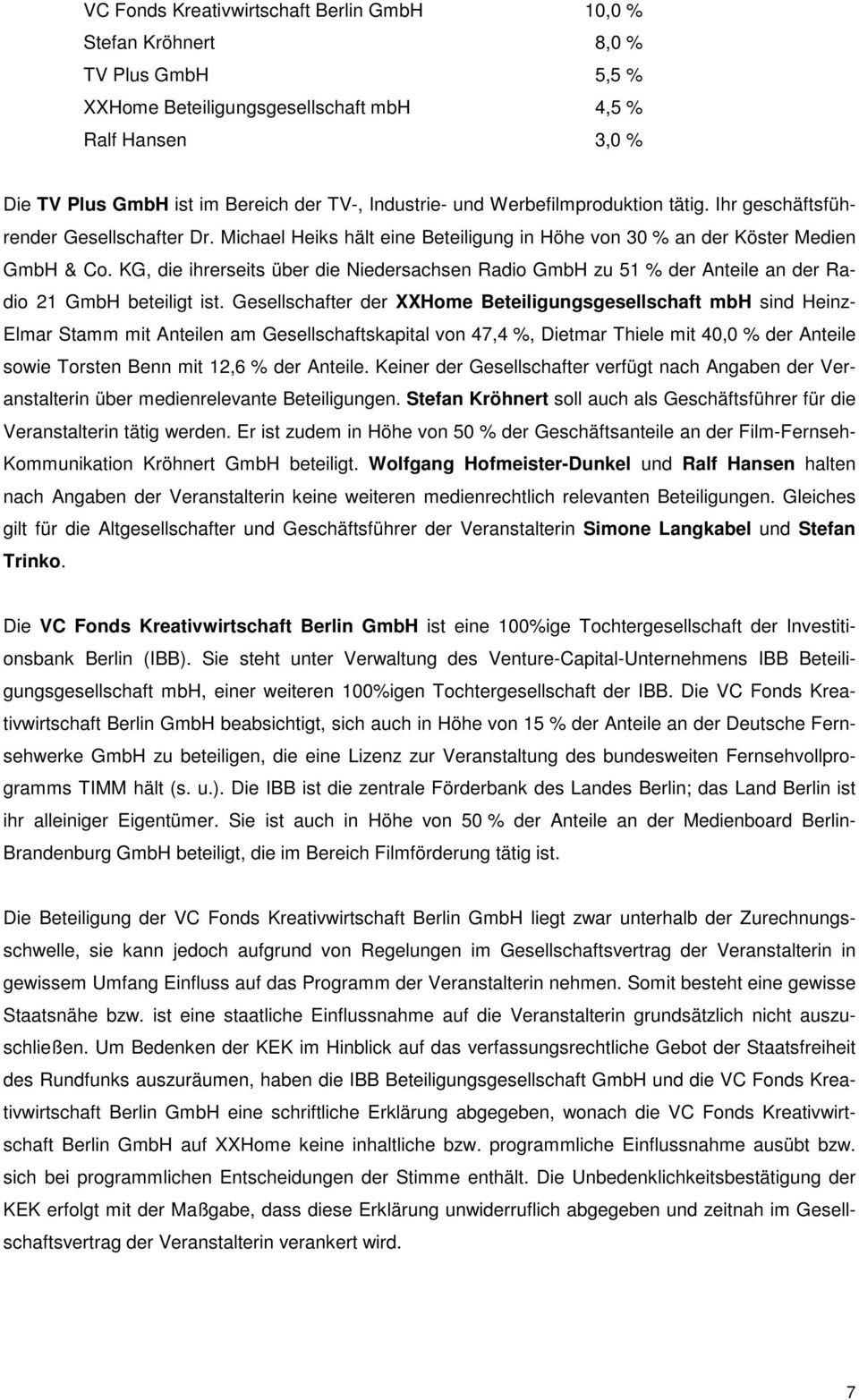 KG, die ihrerseits über die Niedersachsen Radio zu 51 % der Anteile an der Radio 21 beteiligt ist.