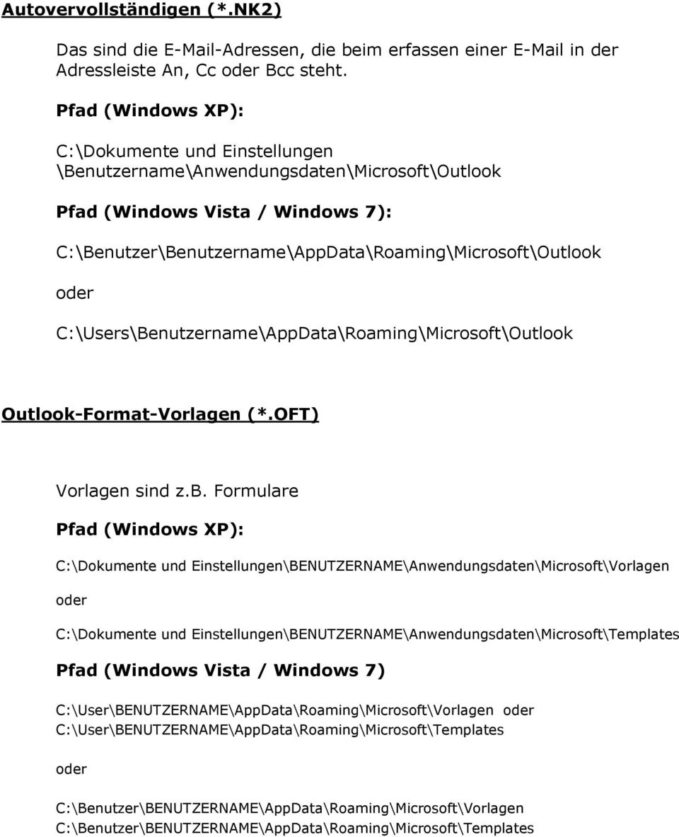 Formulare \BENUTZERNAME\Anwendungsdaten\Microsoft\Vorlagen \BENUTZERNAME\Anwendungsdaten\Microsoft\Templates Pfad (Windows Vista / Windows 7)