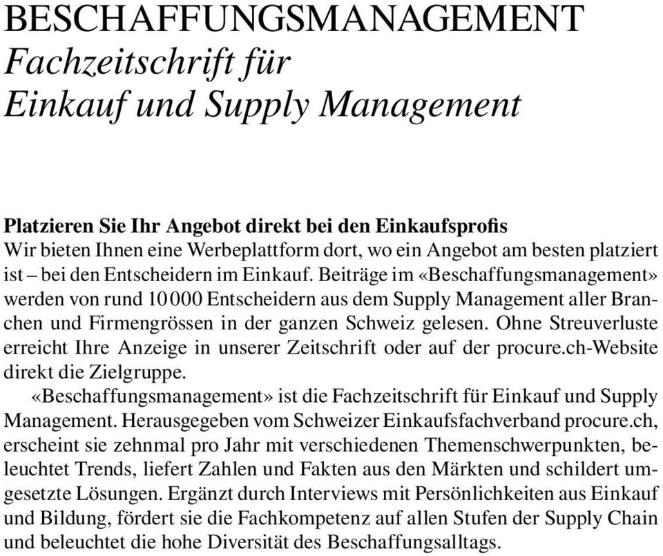 Beiträge im «Beschaffungsmanagement» werden von rund 10 000 Entscheidern aus dem Supply Management aller Branchen und Firmengrössen in der ganzen Schweiz gelesen.