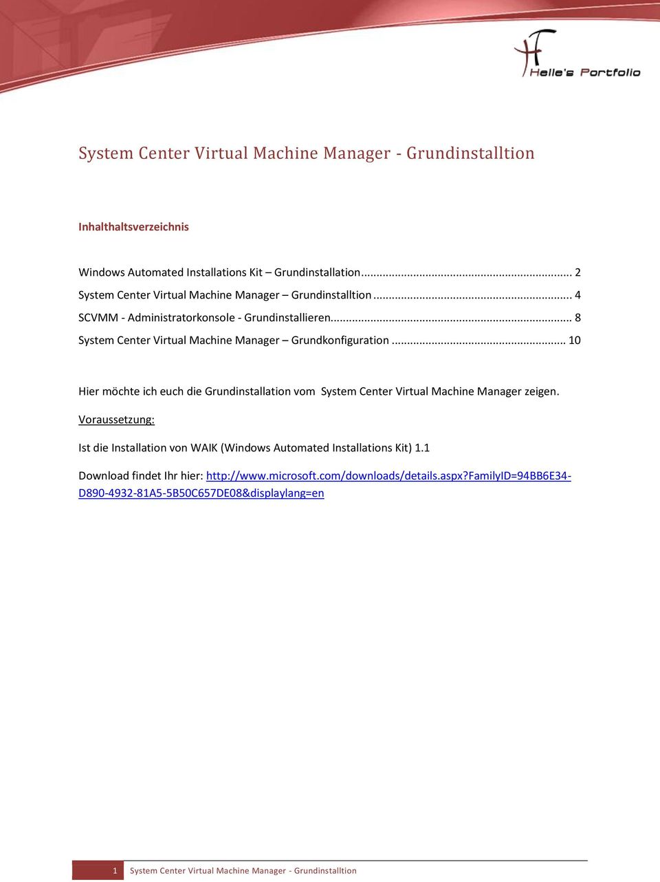 .. 8 System Center Virtual Machine Manager Grundkonfiguration... 10 Hier möchte ich euch die Grundinstallation vom System Center Virtual Machine Manager zeigen.