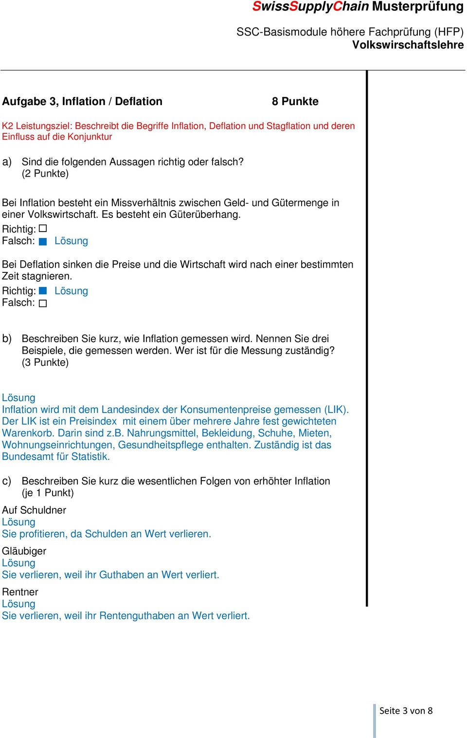 Richtig: Falsch: Bei Deflation sinken die Preise und die Wirtschaft wird nach einer bestimmten Zeit stagnieren. Richtig: Falsch: b) Beschreiben Sie kurz, wie Inflation gemessen wird.