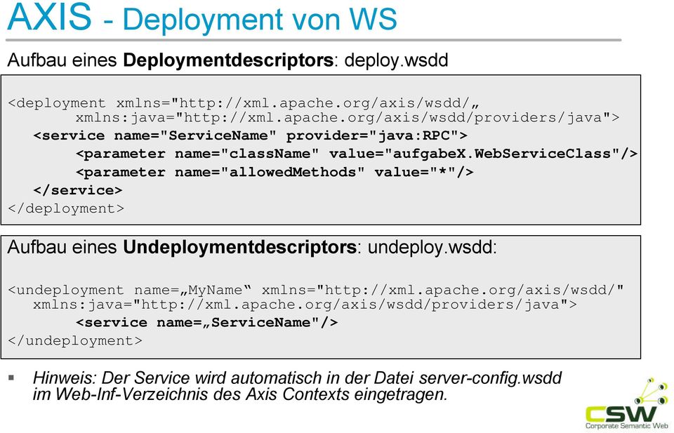 webserviceclass"/> <parameter name="allowedmethods" value="*"/> </service> </deployment> Aufbau eines Undeploymentdescriptors: undeploy.