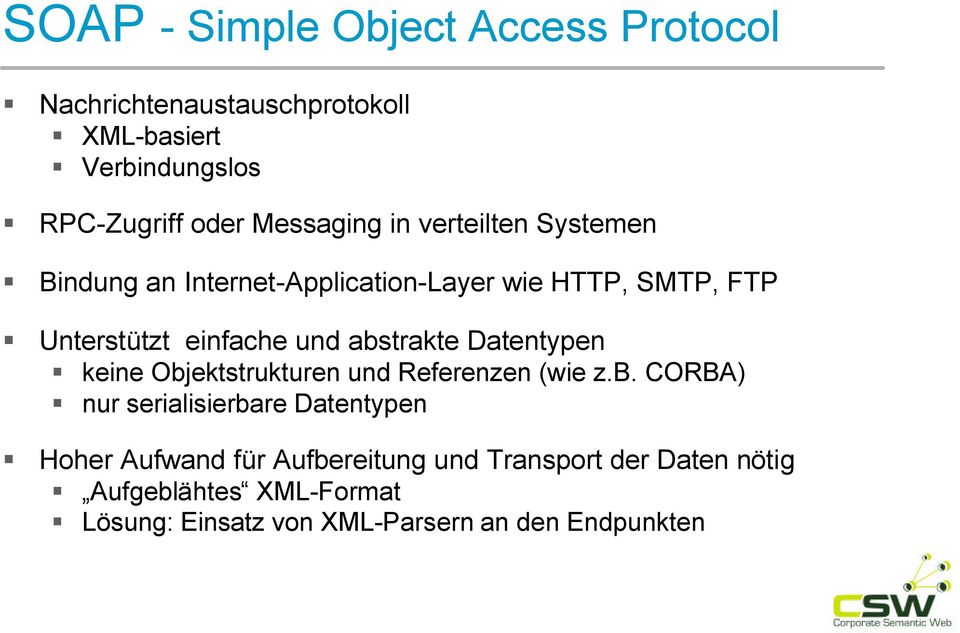 abstrakte Datentypen keine Objektstrukturen und Referenzen (wie z.b. CORBA) nur serialisierbare Datentypen Hoher