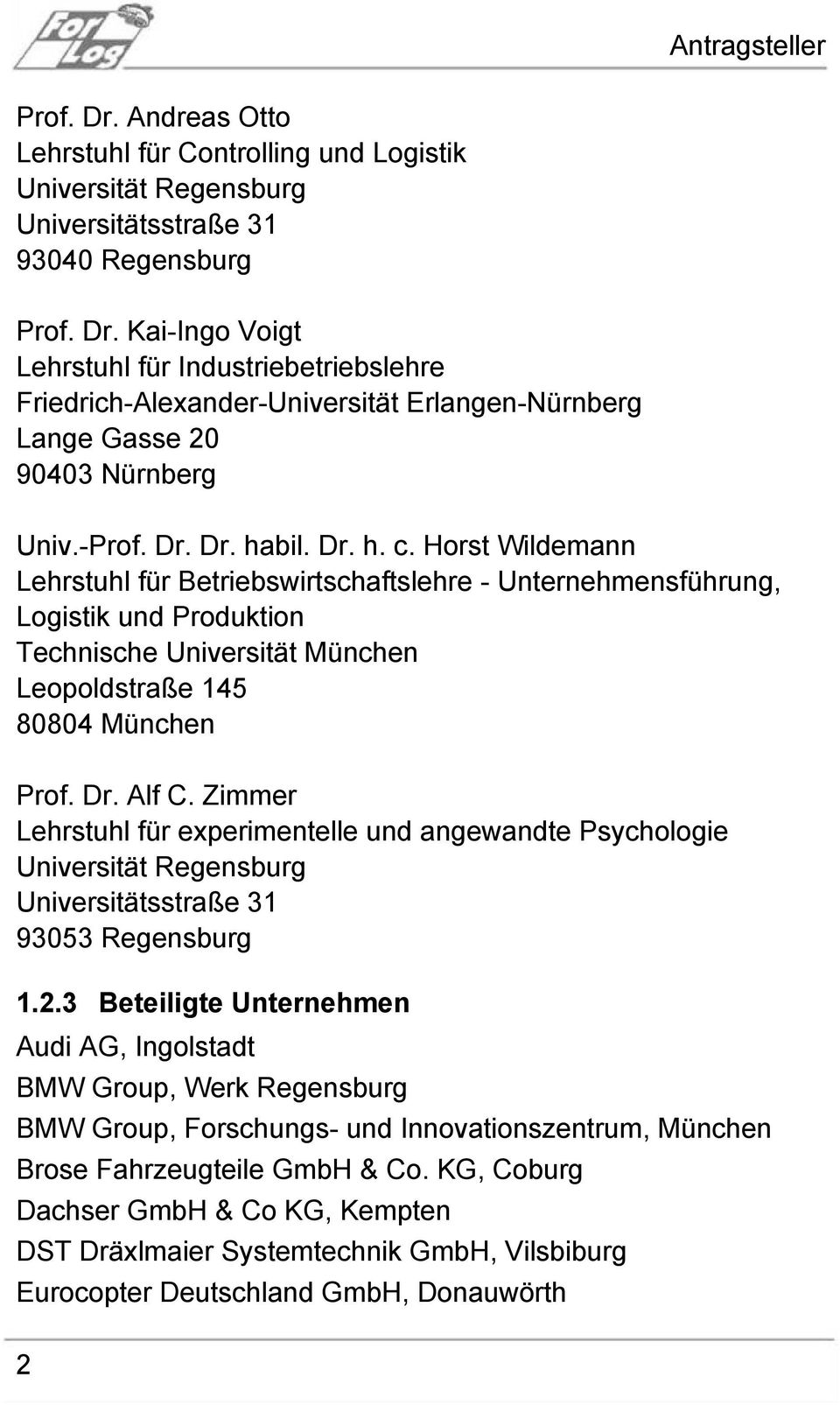 Horst Wildemann Lehrstuhl für Betriebswirtschaftslehre - Unternehmensführung, Logistik und Produktion Technische Universität München Leopoldstraße 145 80804 München Prof. Dr. Alf C.