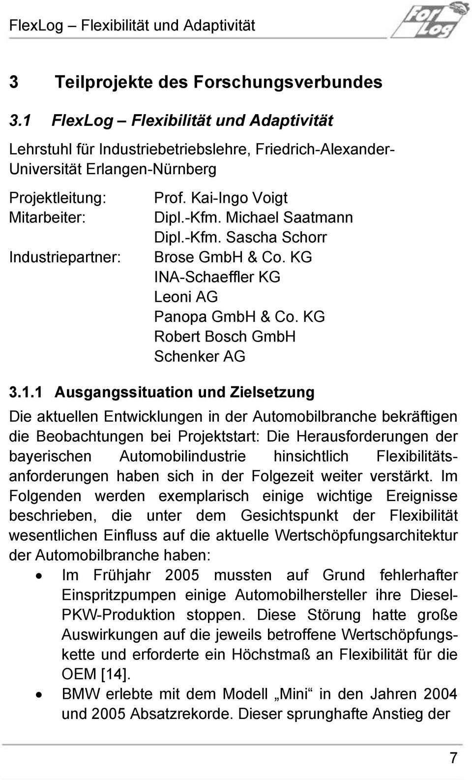 Kai-Ingo Voigt Dipl.-Kfm. Michael Saatmann Dipl.-Kfm. Sascha Schorr Brose GmbH & Co. KG INA-Schaeffler KG Leoni AG Panopa GmbH & Co. KG Robert Bosch GmbH Schenker AG 3.1.