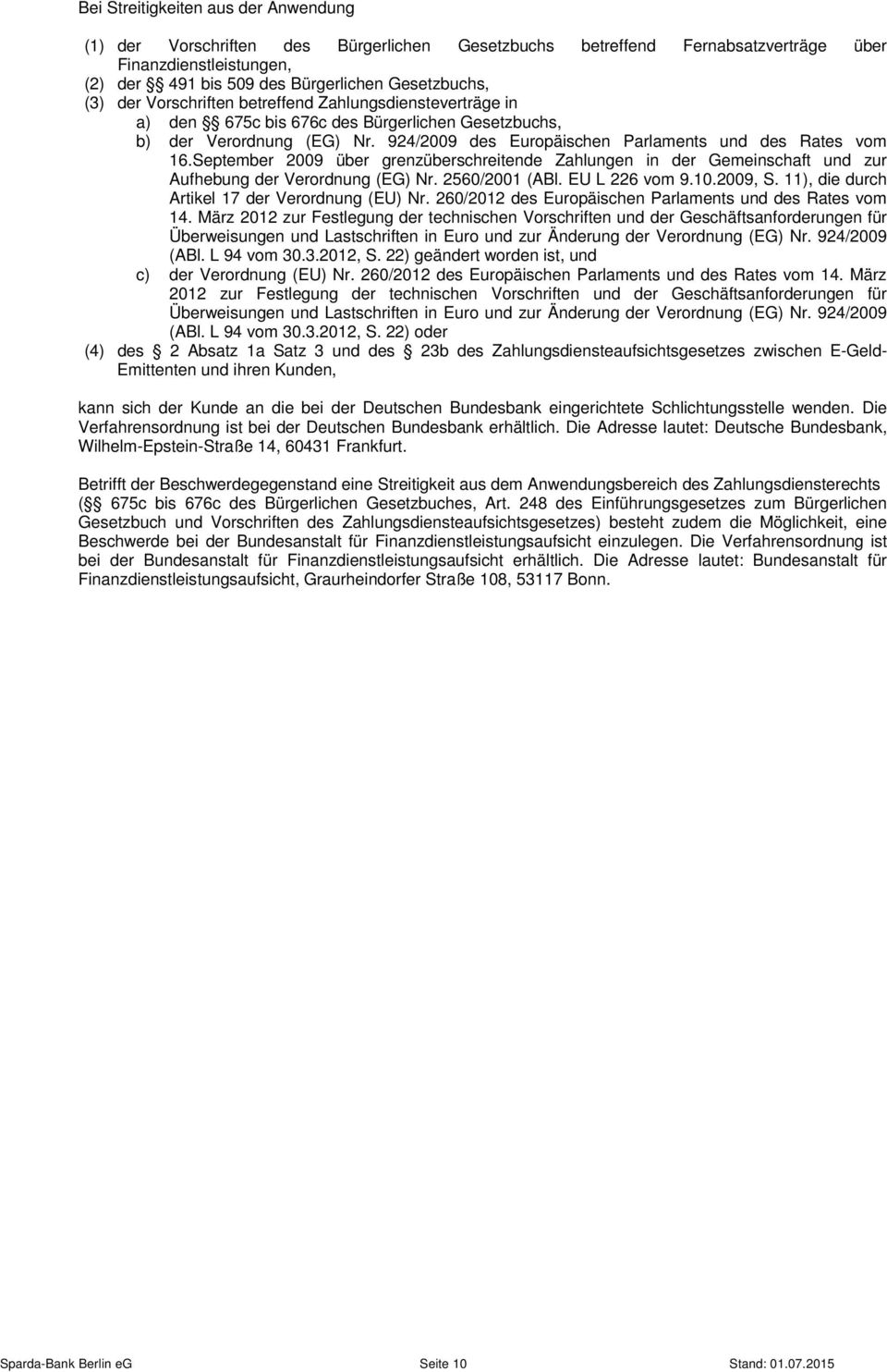 September 2009 über grenzüberschreitende Zahlungen in der Gemeinschaft und zur Aufhebung der Verordnung (EG) Nr. 2560/2001 (ABl. EU L 226 vom 9.10.2009, S.