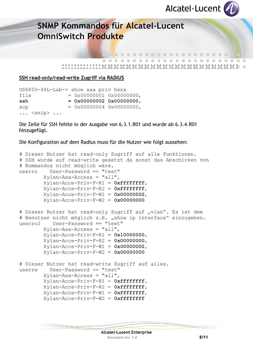 Die Konfiguration auf dem Radius muss für die Nutzer wie folgt aussehen: # Dieser Nutzer hat read-only Zugriff auf alle Funktionen.