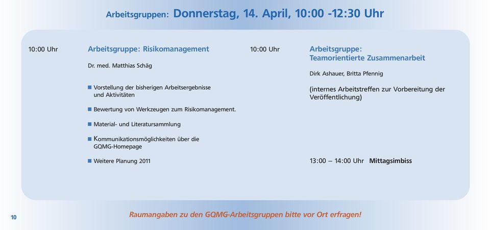 10:00 Uhr Arbeitsgruppe: Teamorientierte Zusammenarbeit Dirk Ashauer, Britta Pfennig (internes Arbeitstreffen zur Vorbereitung der